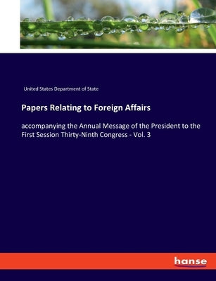 Papers Relating to Foreign Affairs: accompanying the Annual Message of the President to the First Session Thirty-Ninth Congress - Vol. 3 by United States Department of State