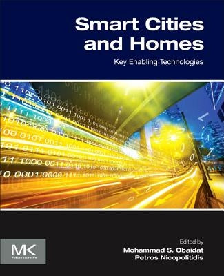 Smart Cities and Homes: Key Enabling Technologies by Nicopolitidis, Petros