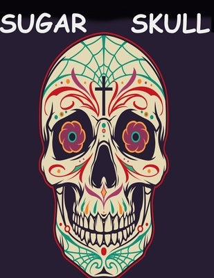 Sugar skull: Adults coloring book which contains sugar skull, guns and tanks by Smith, Braylon