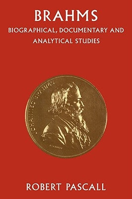 Brahms: Biographical, Documentary and Analytical Studies by Pascall, Robert