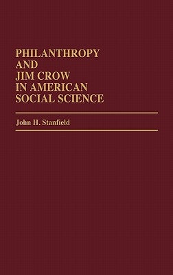 Philanthropy and Jim Crow in American Social Science. by Stanfield, John H.