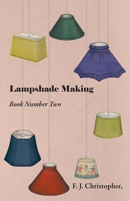Lampshade Making - Book Number Two by Christopher, F. J.