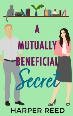 A Mutually Beneficial Secret: A Spicy Secret Office Relationship RomCom by Reed, Harper