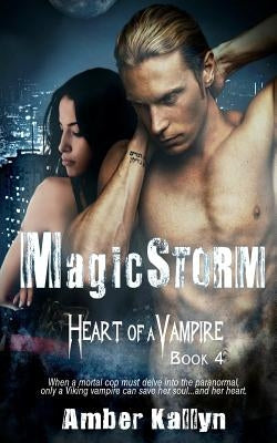 Magicstorm (Heart of a Vampire, Book 4) by Kallyn, Amber