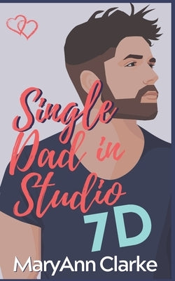 Single Dad in Studio 7D by Clarke Scott, M. a.
