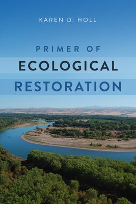 Primer of Ecological Restoration by Holl, Karen