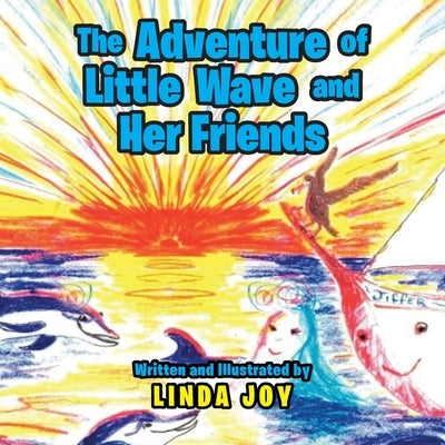 The Adventures of Little Wave and Her Friends by Joy, Linda
