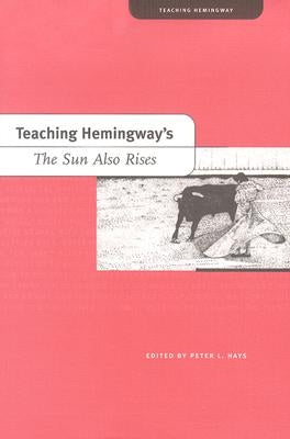 Teaching Hemingway's the Sun Also Rises by Hays, Peter L.