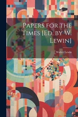 Papers for the Times [Ed. by W. Lewin] by Lewin, Walter