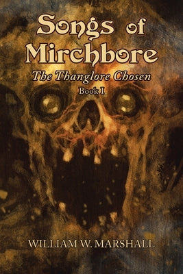 Songs of Mirchbore: The Thanglore Chosen by Marshall, William W.