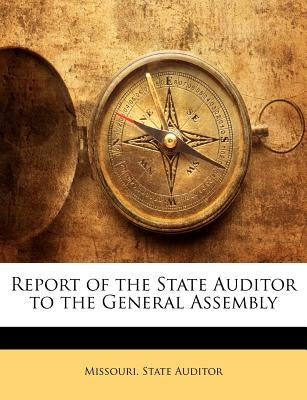 Report of the State Auditor to the General Assembly by Missouri State Auditor