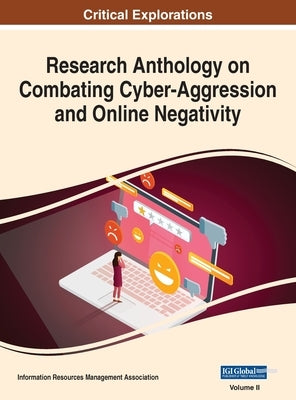 Research Anthology on Combating Cyber-Aggression and Online Negativity, VOL 2 by Management Association, Information R.