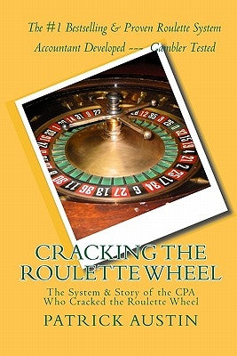 Cracking the Roulette Wheel: The System & Story of the CPA Who Cracked the Roulette Wheel by Austin, Patrick
