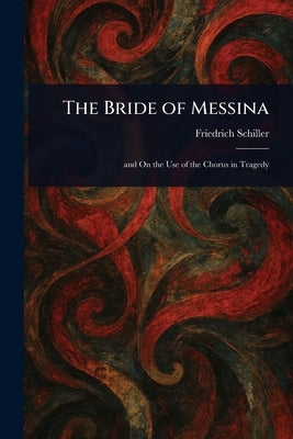 The Bride of Messina by Schiller, Friedrich