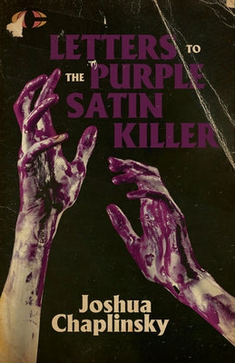Letters to the Purple Satin Killer by Chaplinsky, Joshua