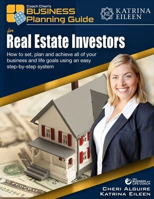 Coach Cheri's Business Planning Guide for Real Estate Investors: How to set, plan and achieve all of your business and life goals. by Eileen, Katrina