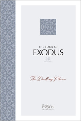 The Book of Exodus: The Dwelling Place (the Passion Translation) by Simmons, Brian