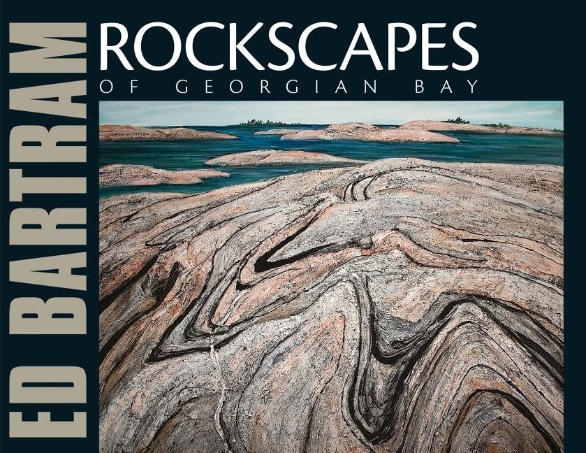 Rockscapes of Georgian Bay by Bartram, Ed
