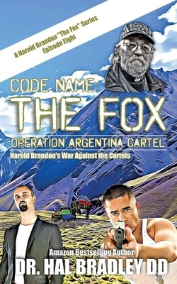 Code Name: THE FOX: Operation Argentina Cartel by Bradley, DD Hal