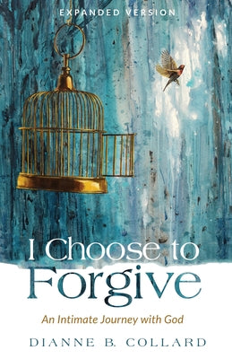 I Choose to Forgive by Collard, Dianne B.