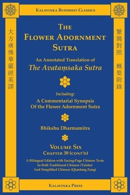 The Flower Adornment Sutra (Bilingual) - Volume Six: An Annotated Translation of the Avataṃsaka Sutra with "A Commentarial Synopsis of the Flowe by Dharmamitra, Bhikshu