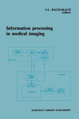 Information Processing in Medical Imaging: Proceedings of the 9th Conference, Washington D.C., 10-14 June 1985 by Bacharach, Stephen L.