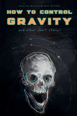 How To Control Gravity by Martin, Charles