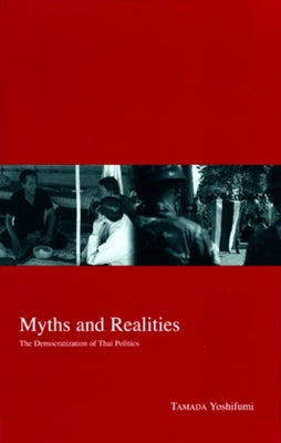 Myths and Realities: The Democratization of Thai Politics Volume 15 by Tamada, Yoshifumi
