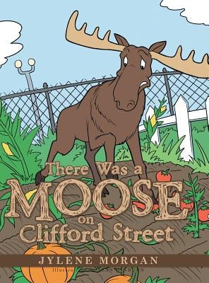 There Was a Moose on Clifford Street by Morgan, Jylene