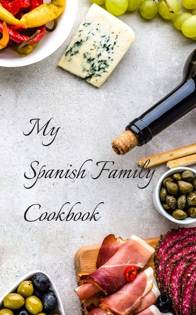 My Spanish Family Cookbook: With your own family favorites you can create your own families Spanish cookbook in a 5"x8" 100 pages, includes index by Serpe, Andrew