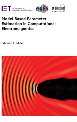 Model-Based Parameter Estimation in Computational Electromagnetics by Miller, Edmund K.