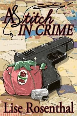A Stitch in Crime by Rosenthal, Lise
