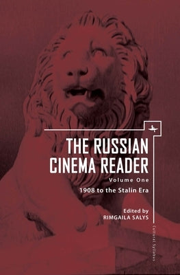 The Russian Cinema Reader: Volume I, 1908 to the Stalin Era by Salys, Rimgaila