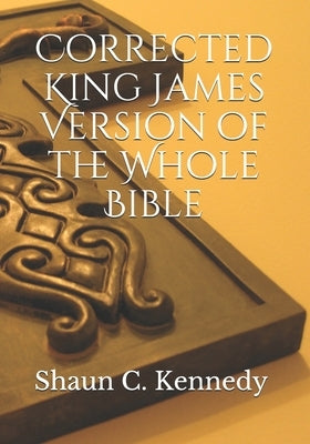 Corrected King James Version of the Whole Bible by Kennedy, Shaun C.