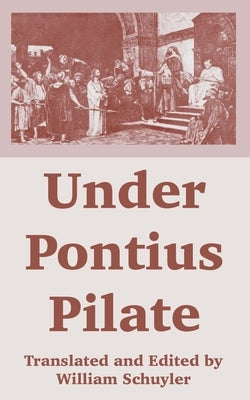 Under Pontius Pilate by Schuyler, William