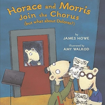 Horace and Morris Join the Chorus (But What about Dolores?) by Howe, James