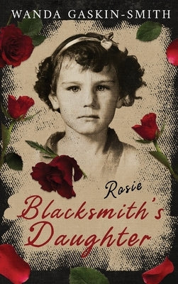 Rosie: A Blacksmith's Daughter by Gaskin-Smith, Wanda