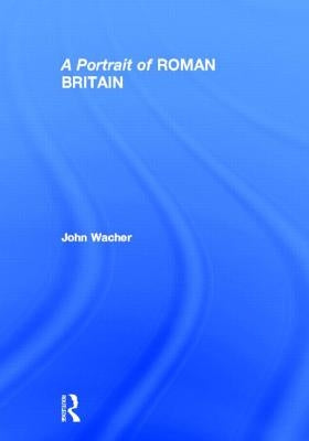 A Portrait of Roman Britain by Wacher, John