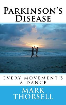 Parkinson's Disease: every movement's a dance by Thorsell, Mark