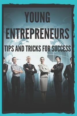 Young Entrepreneurs: TIPS AND TRICKS FOR SUCCESS: Powerful guide for young entrepreneurs, BEGIN SUCCESSFULLY! by Libres, Mentes