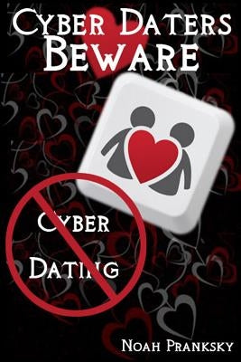 Cyber Daters BEWARE: Cyber Dating by Pranksky, Noah