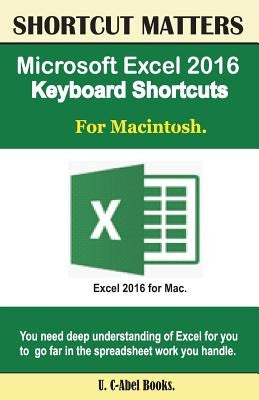 Microsoft Excel 2016 Keyboard Shortcuts For Macintosh by Books, U. C.