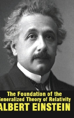 The Foundation of the Generalized Theory of Relativity by Einstein, Albert