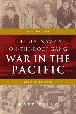 The U.S. Navy's On-the-Roof Gang: Volume 2 - War in the Pacific - Second Edition by Zullo, Matt