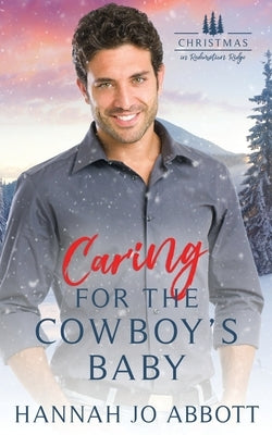 Caring for the Cowboy's Baby: A small town Christian Romance by Abbott, Hannah Jo