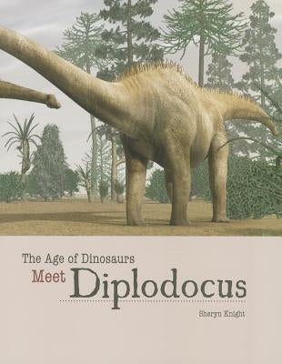 Meet Diplodocus by Knight, Sheryn