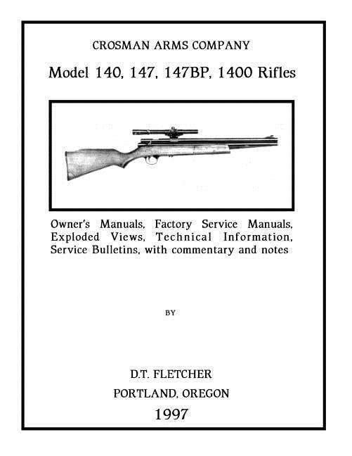 Crosman Arms Company Model 140, 147, 147BP, 1400 Rifles: Owner's Manuals, Factory Service Manuals, Exploded Views, Technical Information Service Bulle by Fletcher, D. T.