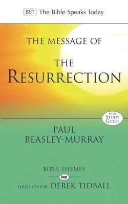 The Message of the Resurrection: Christ Is Risen! by Beasley-Murray, Paul