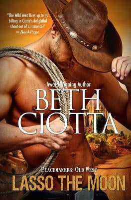 Lasso the Moon: Peacemakers: Old West (Book 1) by Ciotta, Beth
