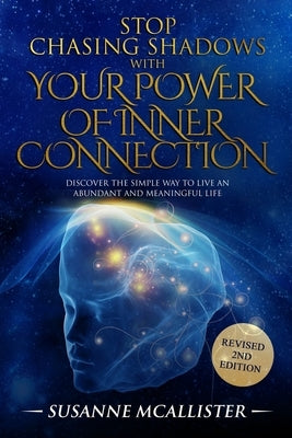 Stop Chasing Shadows with Inner Connection: Live an abundant and meaningful life by McAllister, Susanne